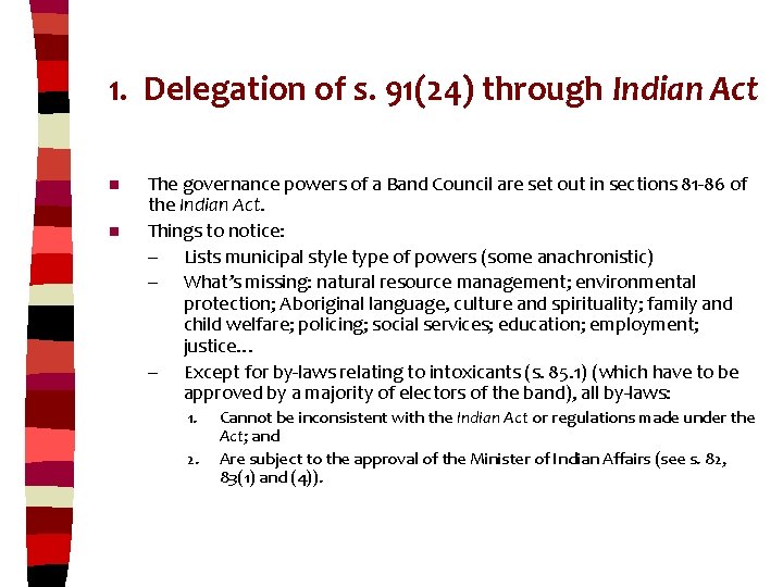 1. Delegation of s. 91(24) through Indian Act n n The governance powers of