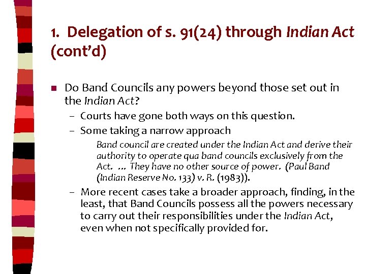 1. Delegation of s. 91(24) through Indian Act (cont’d) n Do Band Councils any