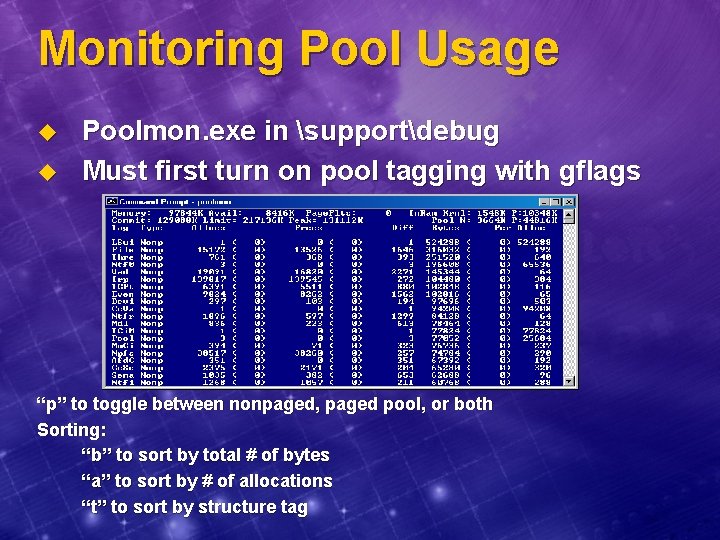 Monitoring Pool Usage u u Poolmon. exe in supportdebug Must first turn on pool