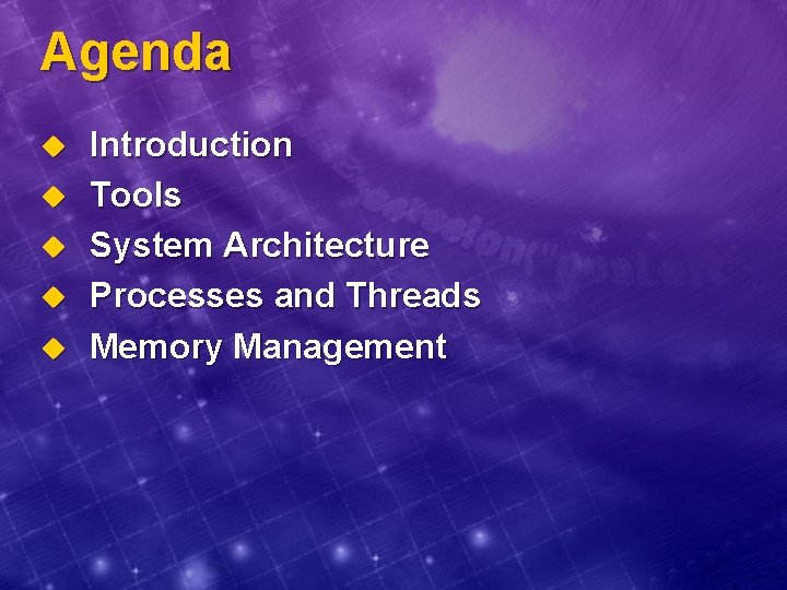 Agenda u u u Introduction Tools System Architecture Processes and Threads Memory Management 