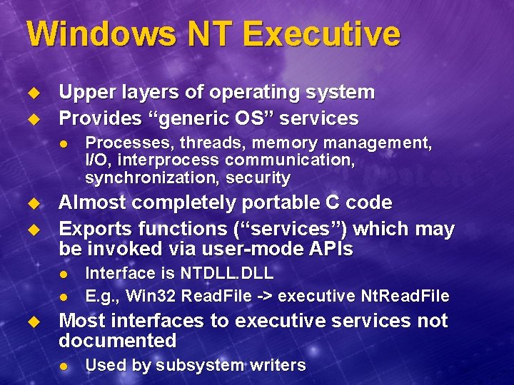 Windows NT Executive u u Upper layers of operating system Provides “generic OS” services