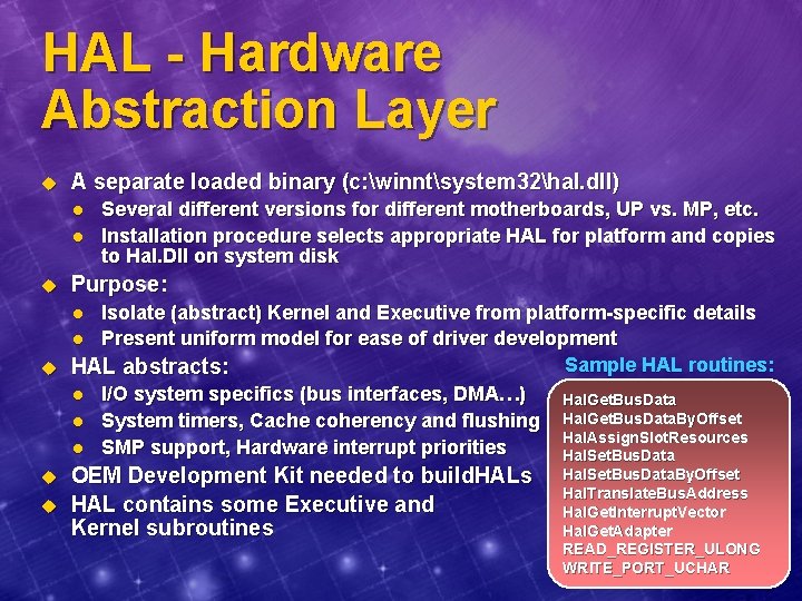 HAL - Hardware Abstraction Layer u A separate loaded binary (c: winntsystem 32hal. dll)