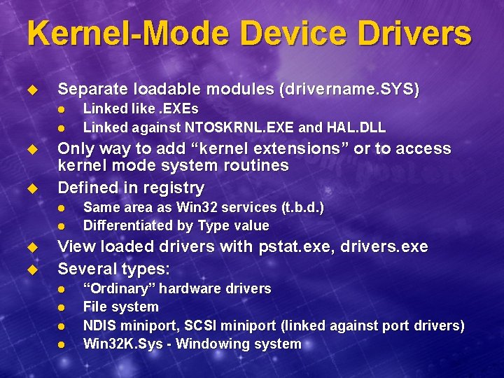 Kernel-Mode Device Drivers u Separate loadable modules (drivername. SYS) l l u u Only