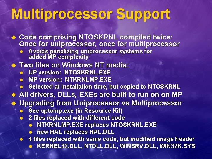 Multiprocessor Support u Code comprising NTOSKRNL compiled twice: Once for uniprocessor, once for multiprocessor