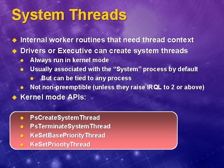 System Threads u u Internal worker routines that need thread context Drivers or Executive