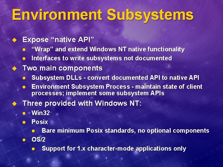 Environment Subsystems u Expose “native API” l l u Two main components l l