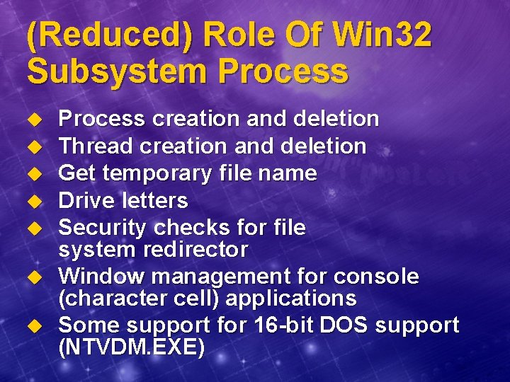 (Reduced) Role Of Win 32 Subsystem Process u u u u Process creation and