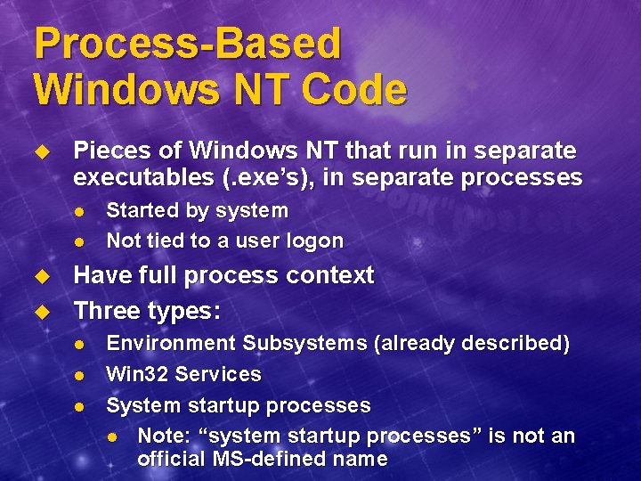 Process-Based Windows NT Code u Pieces of Windows NT that run in separate executables