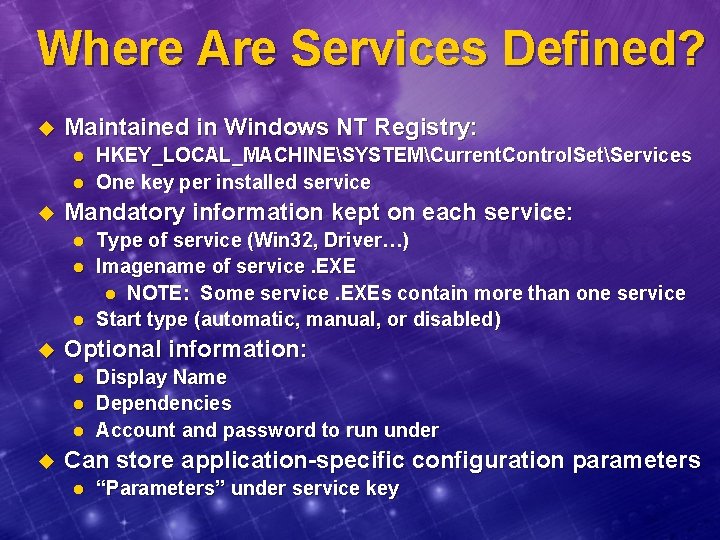 Where Are Services Defined? u Maintained in Windows NT Registry: l l u Mandatory