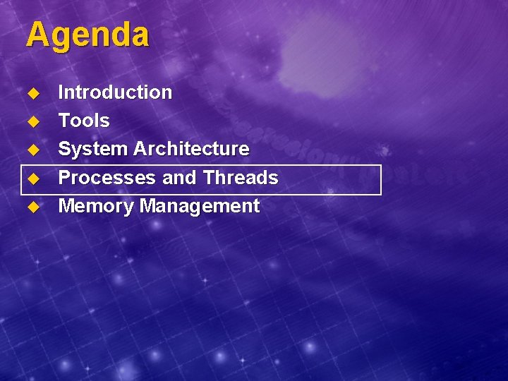 Agenda u u u Introduction Tools System Architecture Processes and Threads Memory Management 