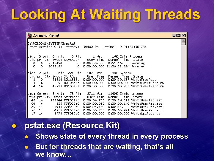 Looking At Waiting Threads u pstat. exe (Resource Kit) l l Shows state of