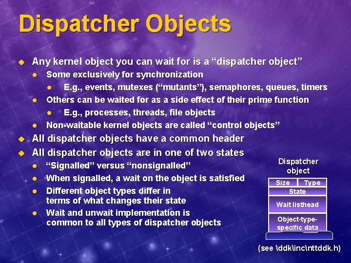 Dispatcher Objects u Any kernel object you can wait for is a “dispatcher object”