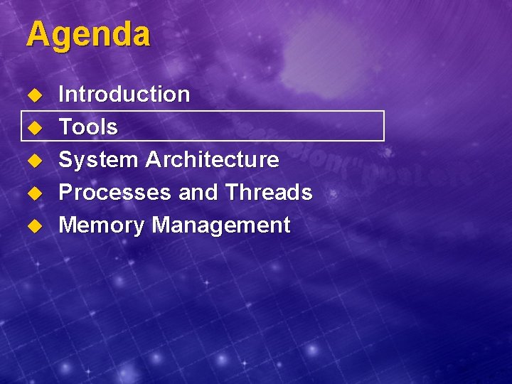 Agenda u u u Introduction Tools System Architecture Processes and Threads Memory Management 