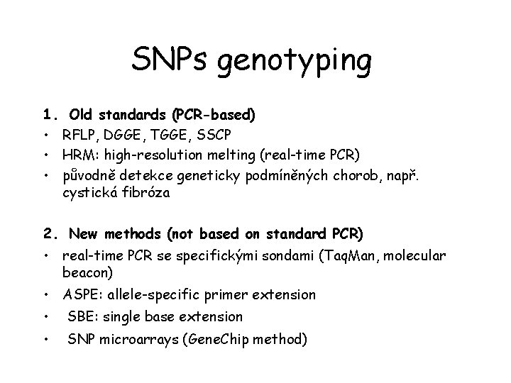 SNPs genotyping 1. Old standards (PCR-based) • RFLP, DGGE, TGGE, SSCP • HRM: high-resolution
