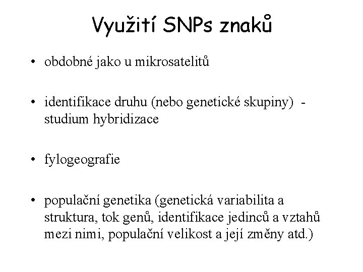Využití SNPs znaků • obdobné jako u mikrosatelitů • identifikace druhu (nebo genetické skupiny)