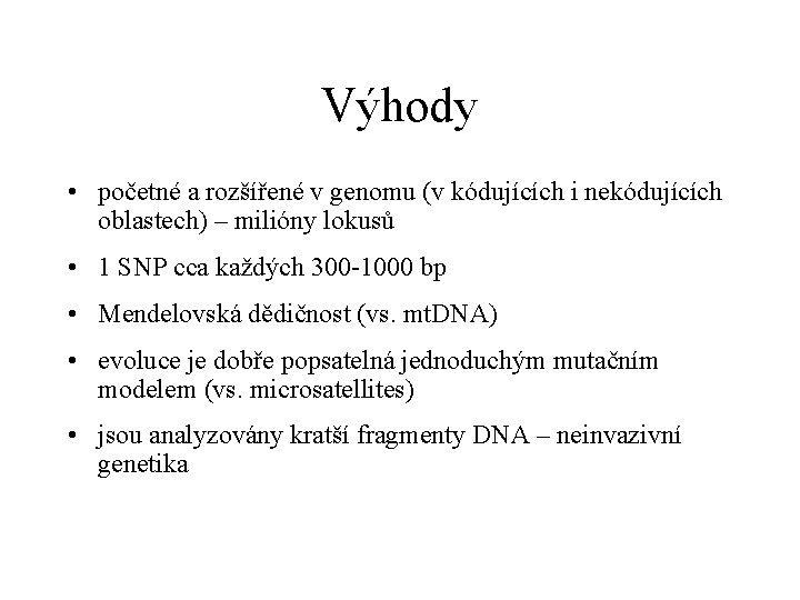 Výhody • početné a rozšířené v genomu (v kódujících i nekódujících oblastech) – milióny