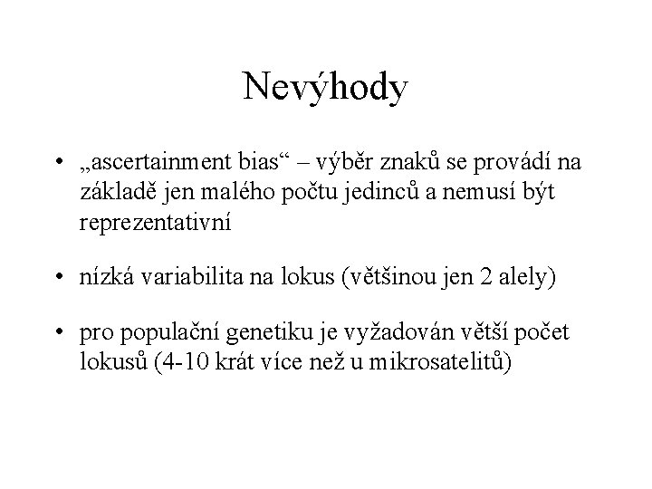 Nevýhody • „ascertainment bias“ – výběr znaků se provádí na základě jen malého počtu