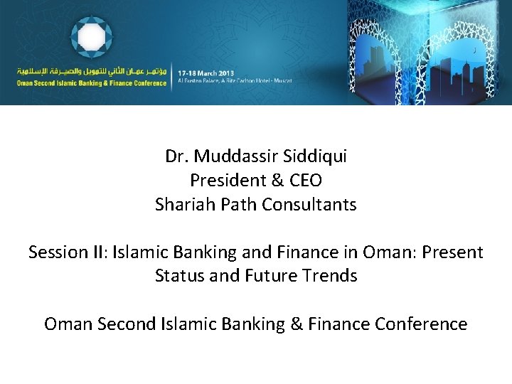 Dr. Muddassir Siddiqui President & CEO Shariah Path Consultants Session II: Islamic Banking and