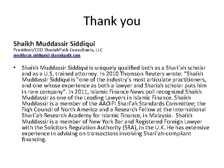 Thank you Shaikh Muddassir Siddiqui President/CEO Shariah. Path Consultants, LLC muddassir. siddiqui@shariahpath. com •