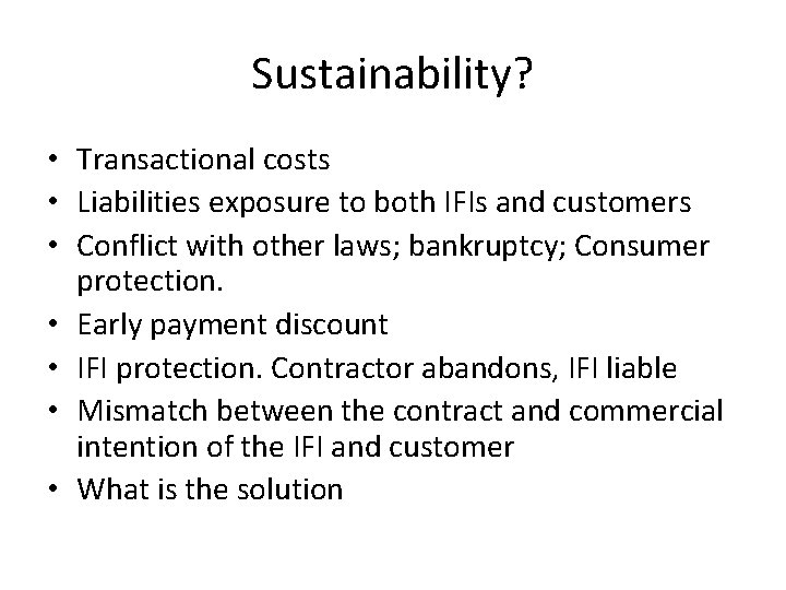 Sustainability? • Transactional costs • Liabilities exposure to both IFIs and customers • Conflict