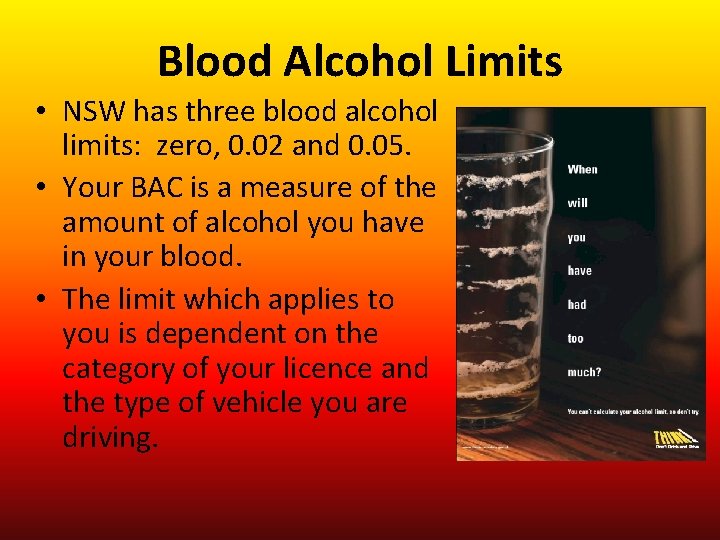 Blood Alcohol Limits • NSW has three blood alcohol limits: zero, 0. 02 and