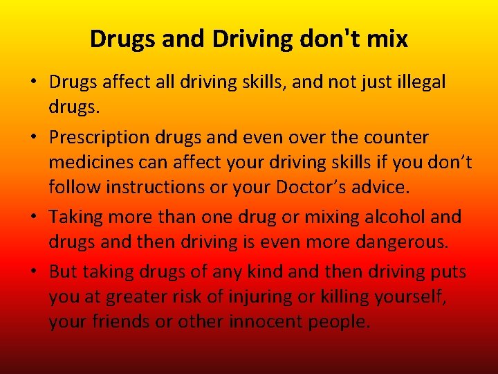 Drugs and Driving don't mix • Drugs affect all driving skills, and not just