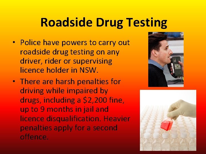 Roadside Drug Testing • Police have powers to carry out roadside drug testing on