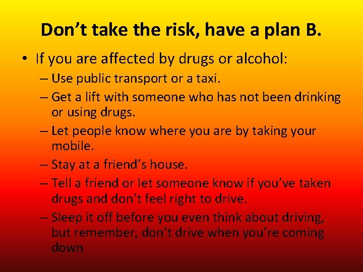 Don’t take the risk, have a plan B. • If you are affected by