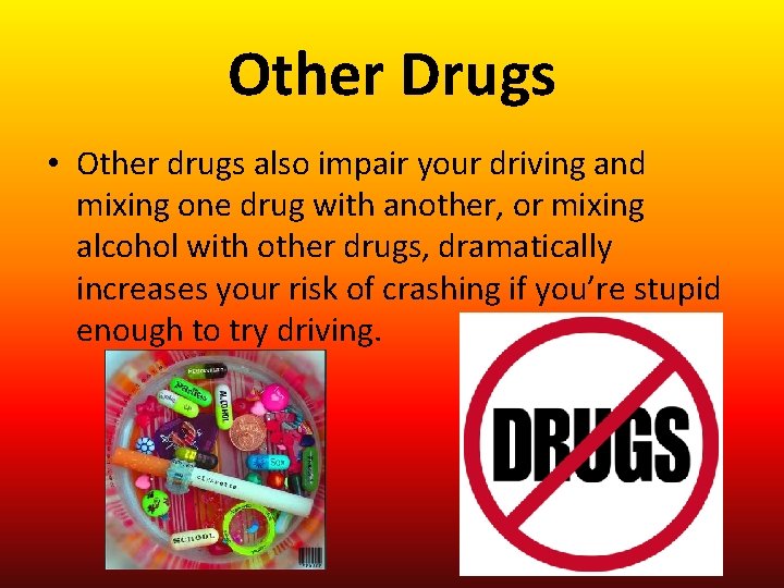 Other Drugs • Other drugs also impair your driving and mixing one drug with