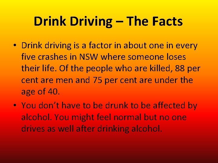 Drink Driving – The Facts • Drink driving is a factor in about one