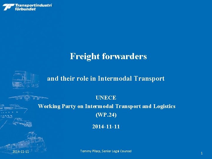 Freight forwarders and their role in Intermodal Transport UNECE Working Party on Intermodal Transport Freight forwarders and their role in Intermodal Transport UNECE Working Party on Intermodal Transport