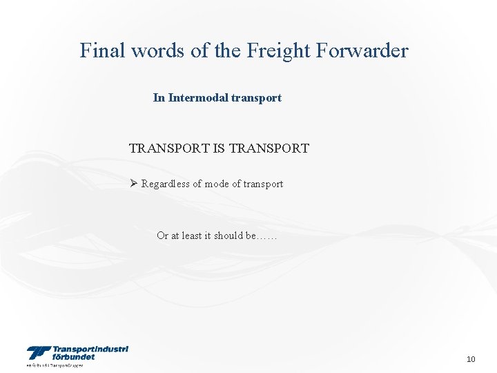Final words of the Freight Forwarder In Intermodal transport TRANSPORT IS TRANSPORT Ø Regardless Final words of the Freight Forwarder In Intermodal transport TRANSPORT IS TRANSPORT Ø Regardless