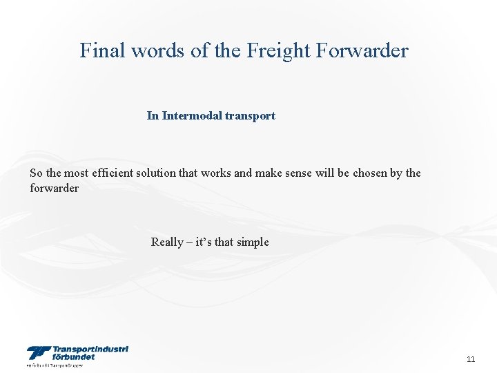 Final words of the Freight Forwarder In Intermodal transport So the most efficient solution Final words of the Freight Forwarder In Intermodal transport So the most efficient solution