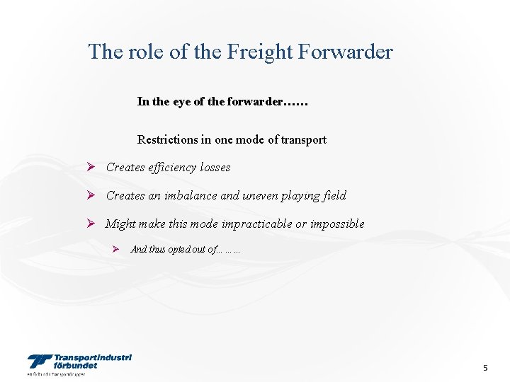 The role of the Freight Forwarder In the eye of the forwarder…… Restrictions in The role of the Freight Forwarder In the eye of the forwarder…… Restrictions in