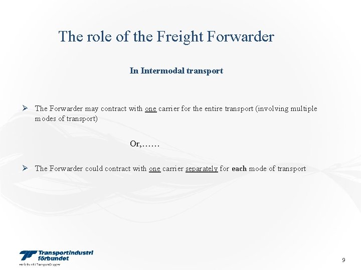 The role of the Freight Forwarder In Intermodal transport Ø The Forwarder may contract The role of the Freight Forwarder In Intermodal transport Ø The Forwarder may contract