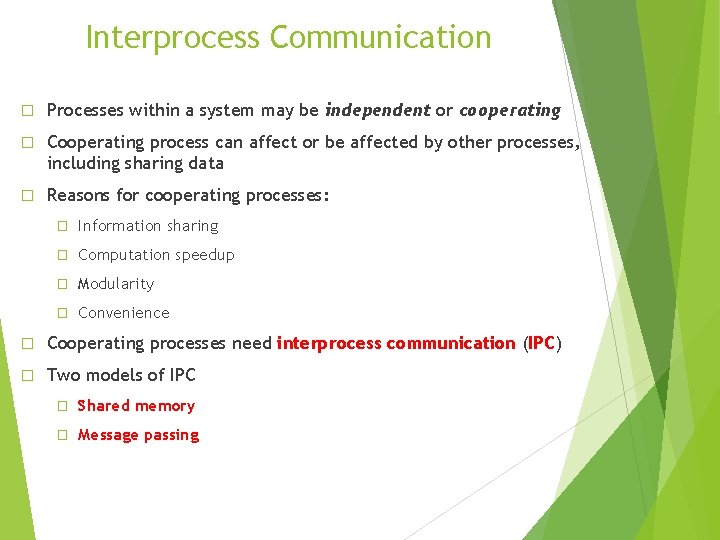 Interprocess Communication � Processes within a system may be independent or cooperating � Cooperating