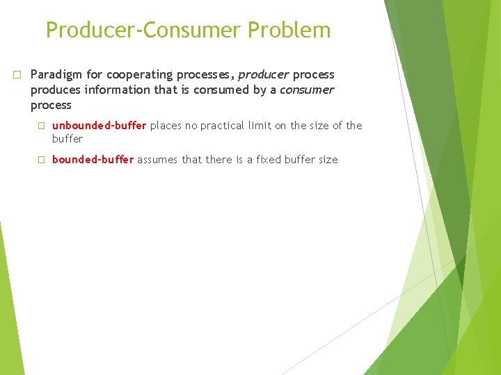 Producer-Consumer Problem � Paradigm for cooperating processes, producer process produces information that is consumed