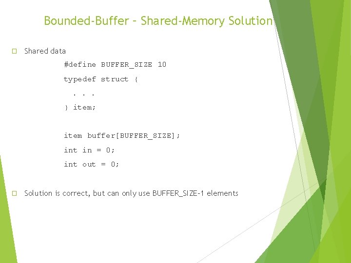 Bounded-Buffer – Shared-Memory Solution � Shared data #define BUFFER_SIZE 10 typedef struct {. .