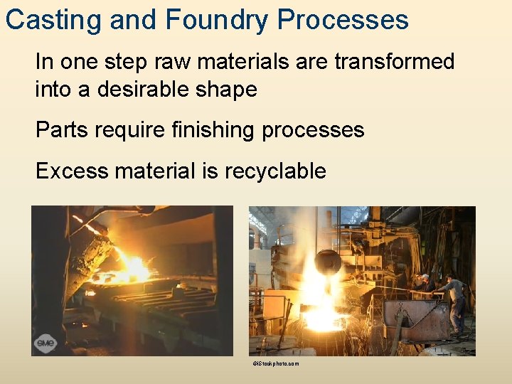 Casting and Foundry Processes In one step raw materials are transformed into a desirable