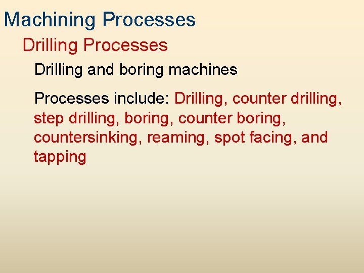 Machining Processes Drilling and boring machines Processes include: Drilling, counter drilling, step drilling, boring,