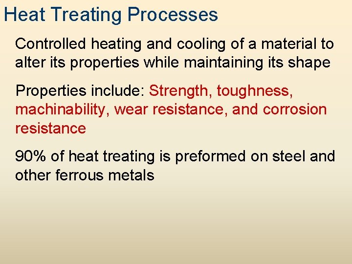 Heat Treating Processes Controlled heating and cooling of a material to alter its properties