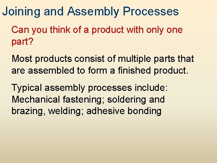 Joining and Assembly Processes Can you think of a product with only one part?