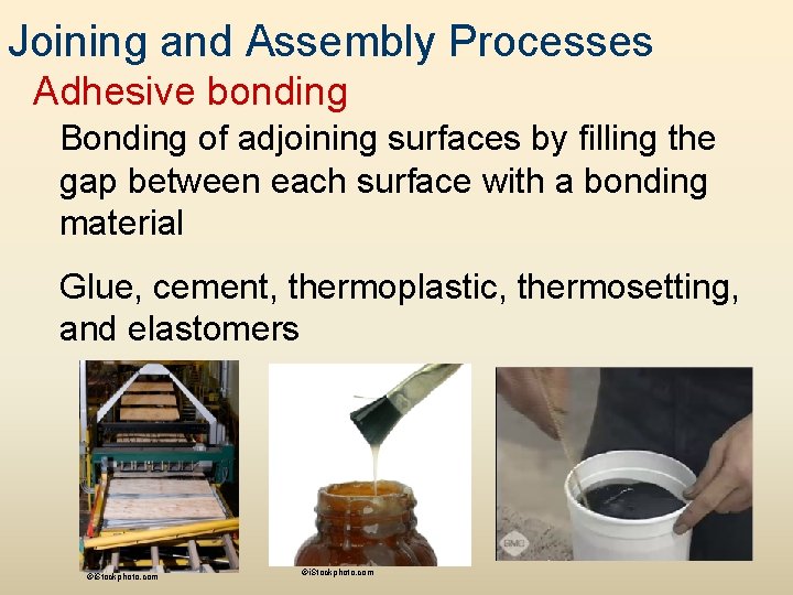 Joining and Assembly Processes Adhesive bonding Bonding of adjoining surfaces by filling the gap