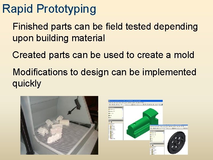 Rapid Prototyping Finished parts can be field tested depending upon building material Created parts