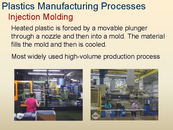 Plastics Manufacturing Processes Injection Molding Heated plastic is forced by a movable plunger through