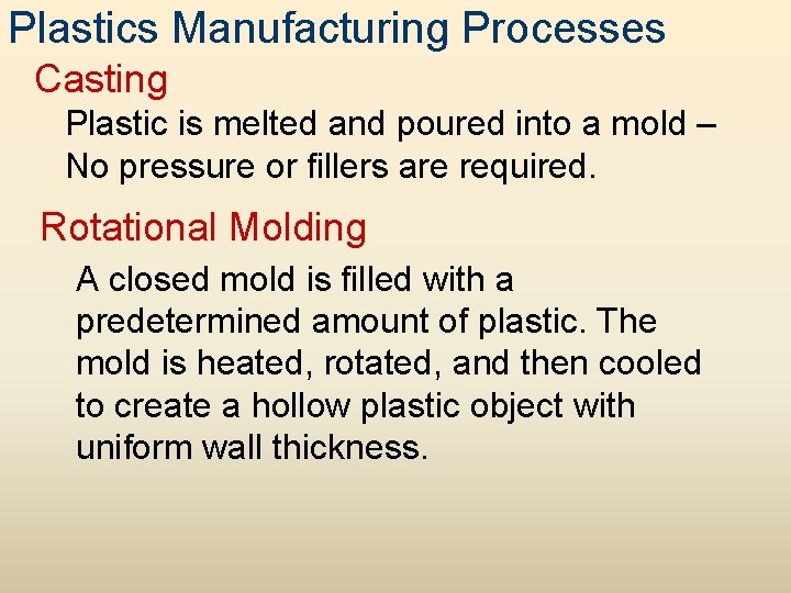 Plastics Manufacturing Processes Casting Plastic is melted and poured into a mold – No