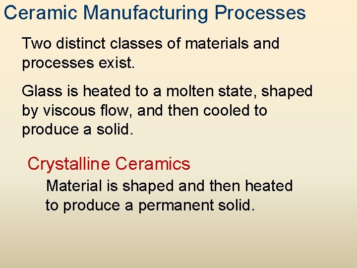 Ceramic Manufacturing Processes Two distinct classes of materials and processes exist. Glass is heated