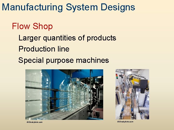 Manufacturing System Designs Flow Shop Larger quantities of products Production line Special purpose machines