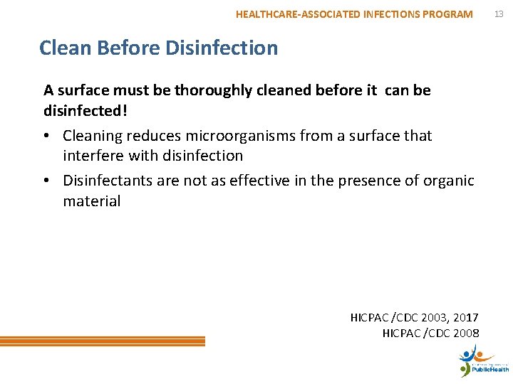 HEALTHCARE-ASSOCIATED INFECTIONS PROGRAM Clean Before Disinfection A surface must be thoroughly cleaned before it