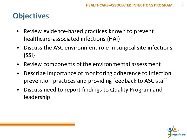 HEALTHCARE-ASSOCIATED INFECTIONS PROGRAM Objectives • Review evidence-based practices known to prevent healthcare-associated infections (HAI)